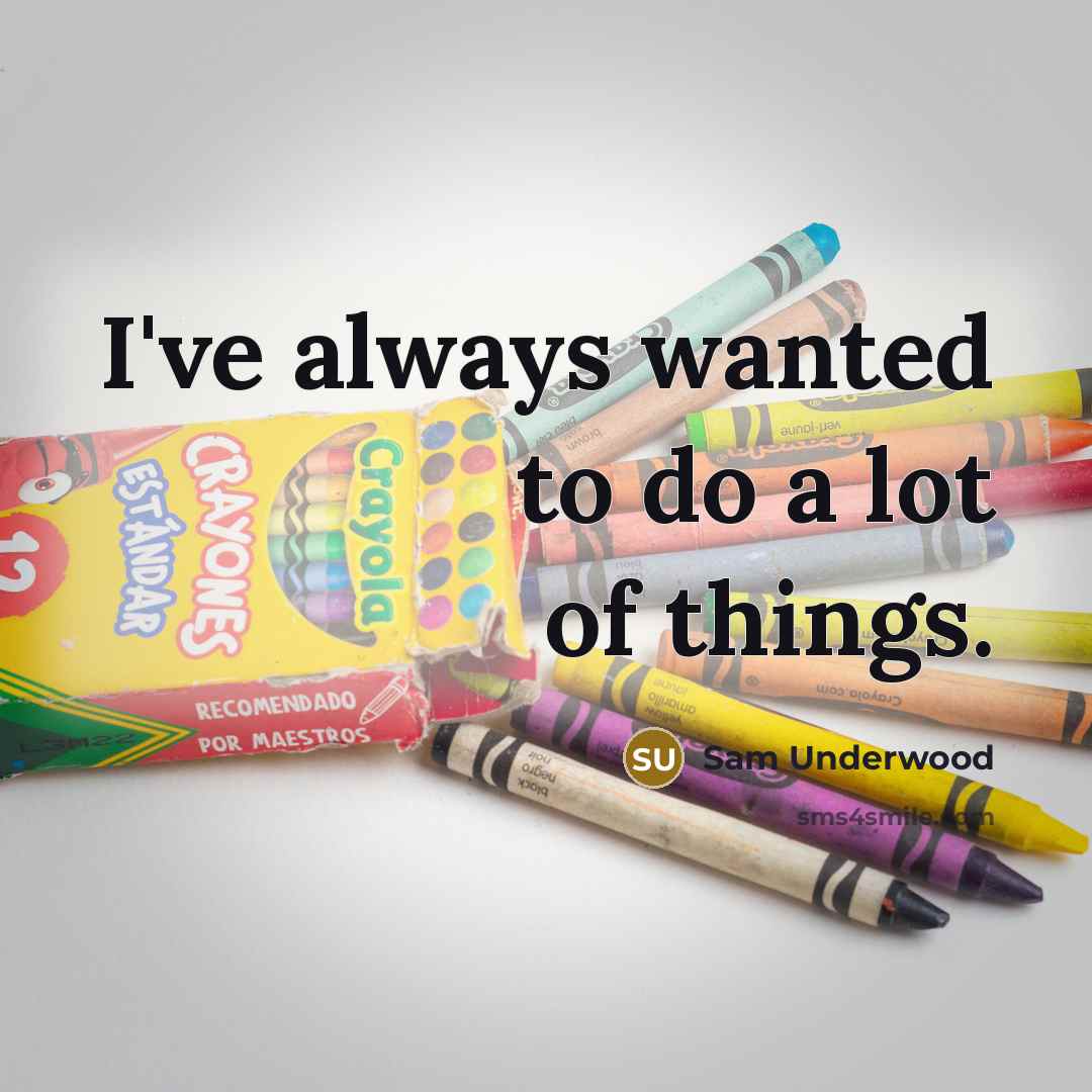 “I've always wanted to do a lot of things.…” quote by Sam Underwood