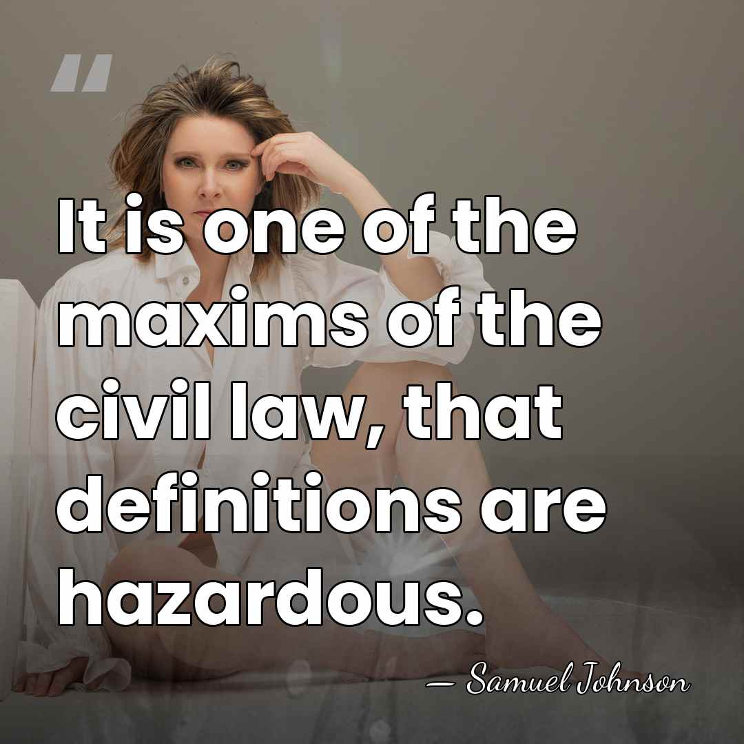 It is one of the maxims of the civil law, that definitions&hellip; - Samuel Johnson