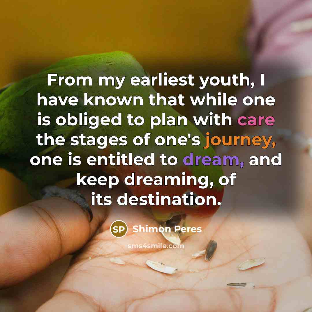 “From my earliest youth, I have known that while one…” quote by Shimon Peres
