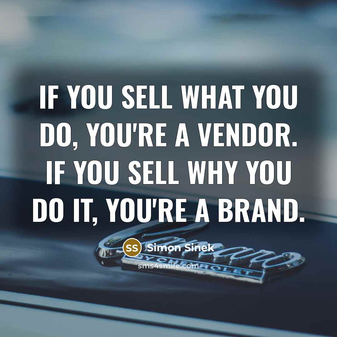 “If you sell what you do, you're a vendor. If…” quote by Simon Sinek