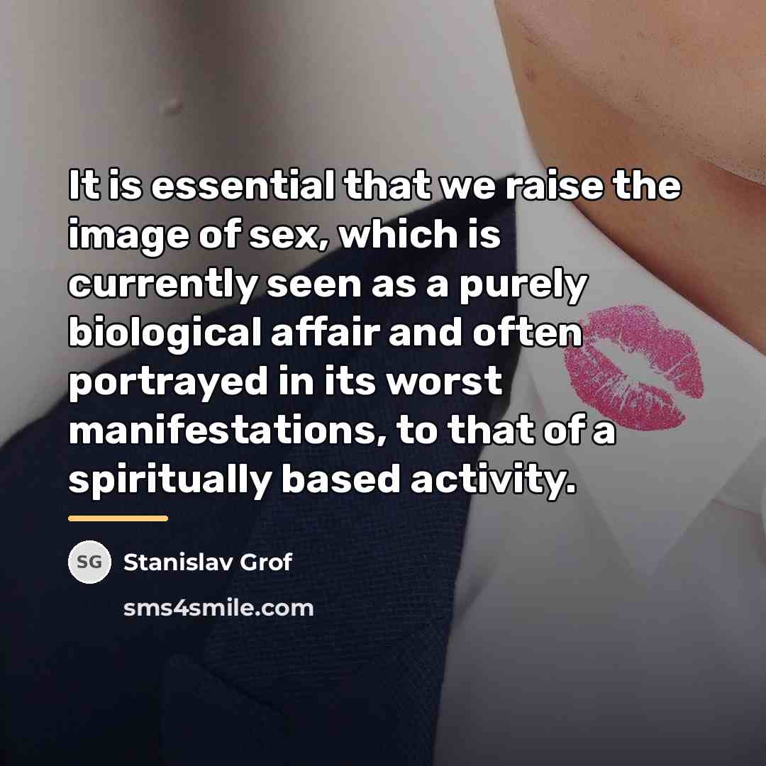 “It is essential that we raise the image of sex,…” quote by Stanislav Grof
