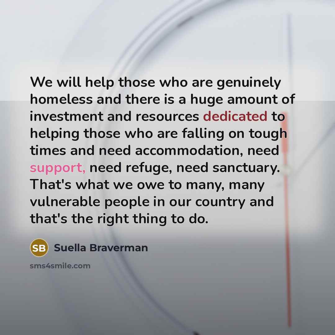 “We will help those who are genuinely homeless and there…” quote by Suella Braverman