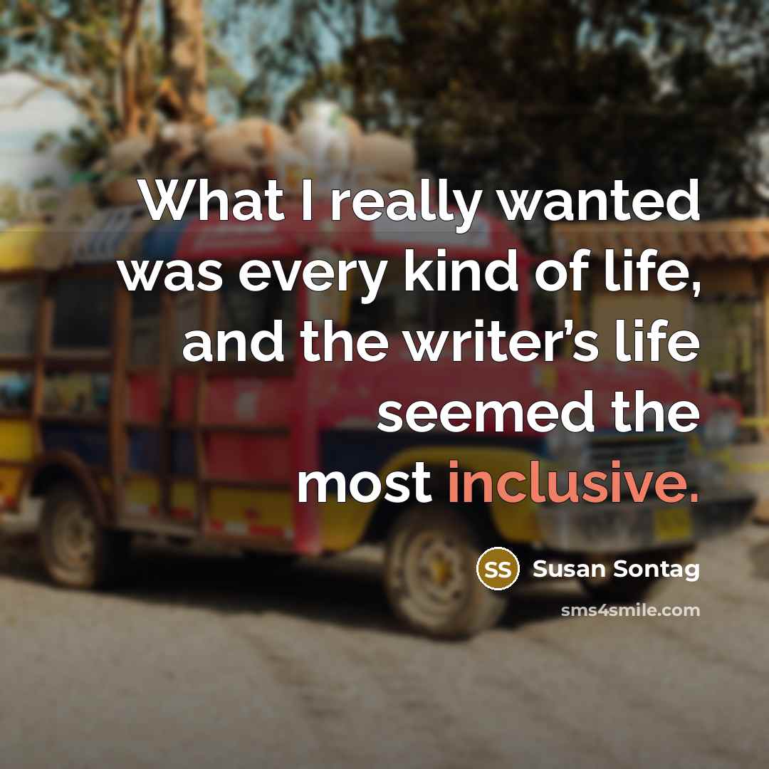 “What I really wanted was every kind of life, and…” quote by Susan Sontag