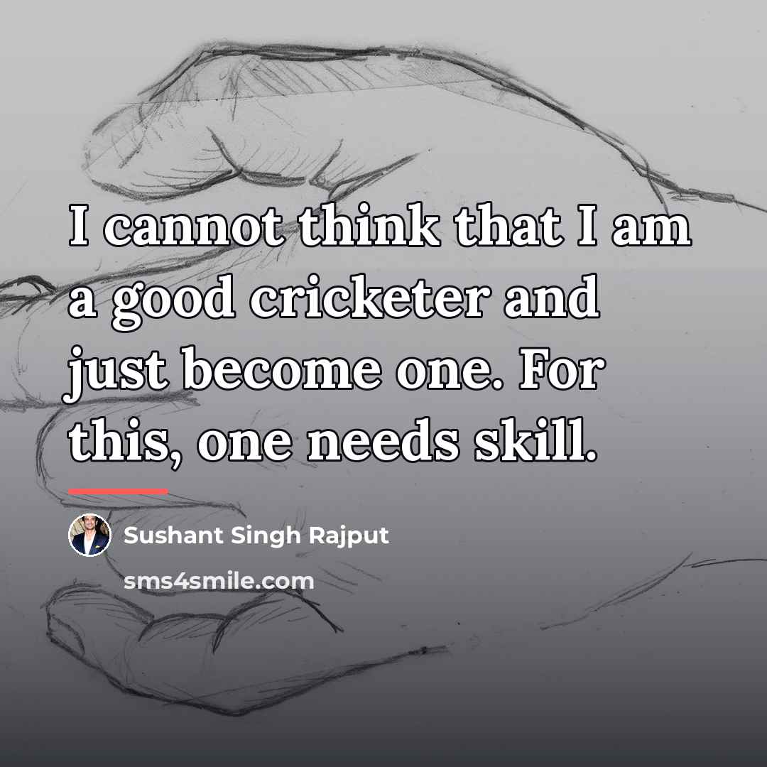“I cannot think that I am a good cricketer and…” quote by Sushant Singh Rajput