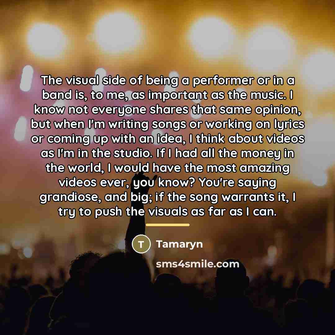 “The visual side of being a performer or in a…” quote by Tamaryn