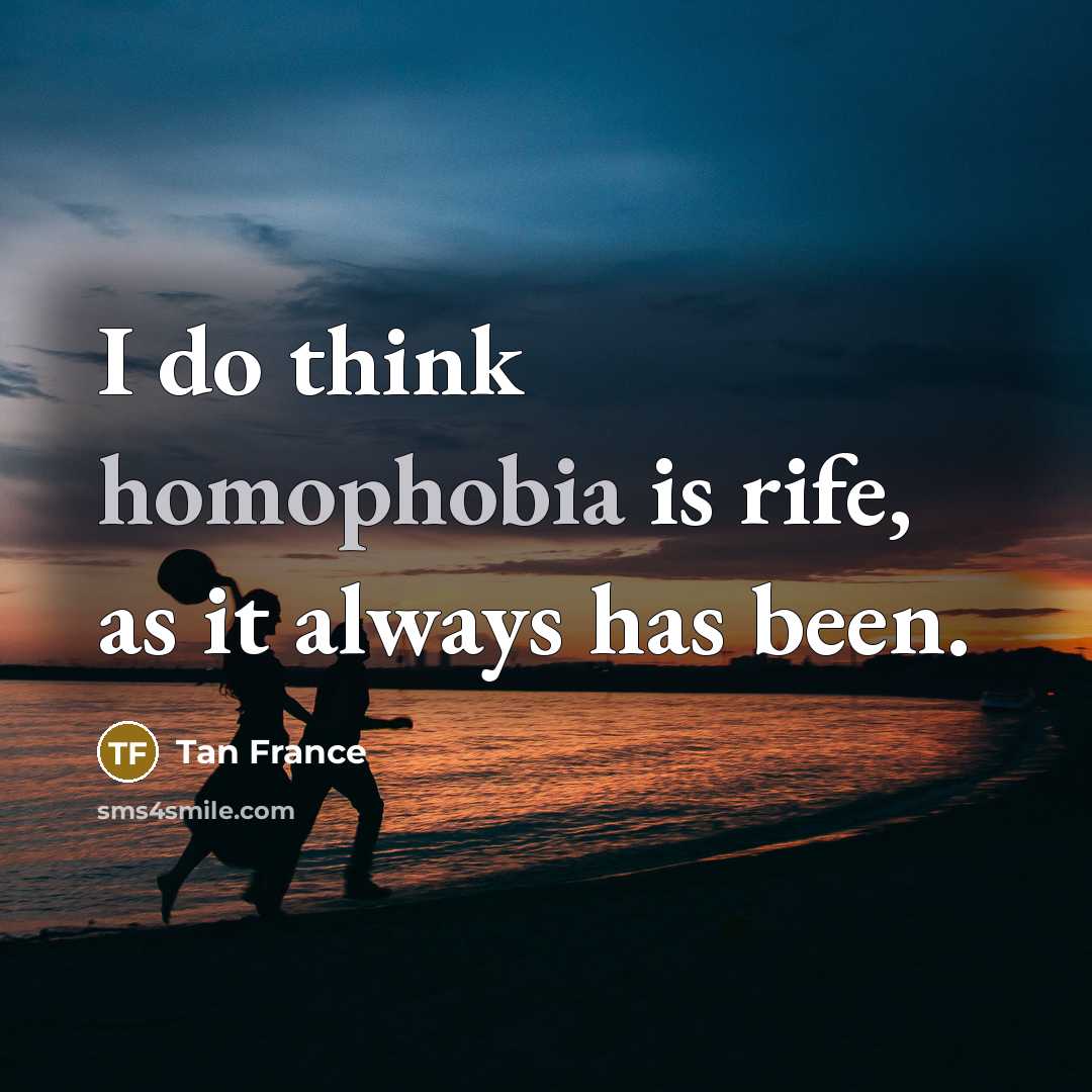 “I do think homophobia is rife, as it always has…” quote by Tan France