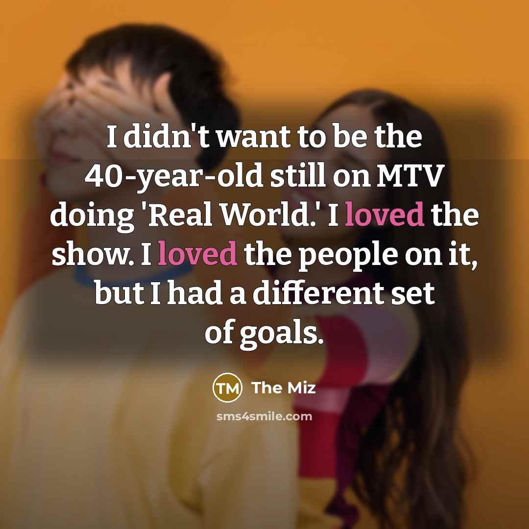 “I didn't want to be the 40-year-old still on MTV…” quote by The Miz