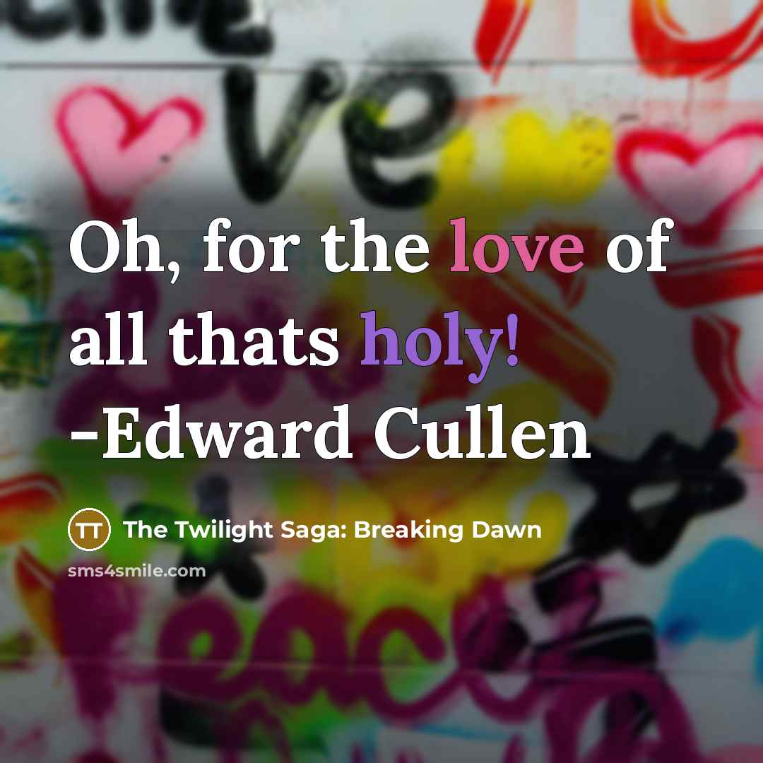 “Oh, for the love of all thats holy! -Edward Cullen” quote by The Twilight Saga: Breaking Dawn