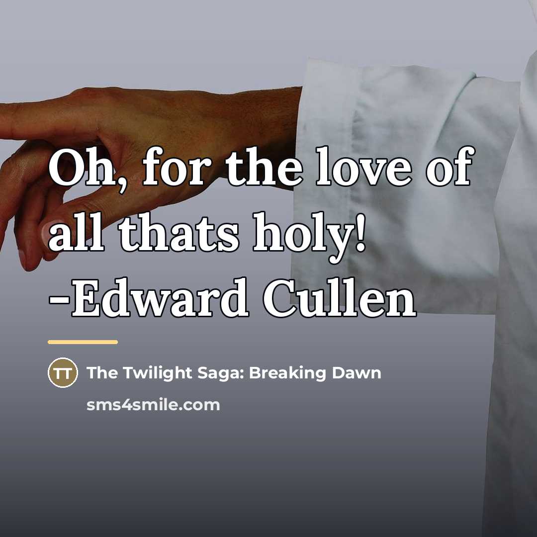 “Oh, for the love of all thats holy! -Edward Cullen…” quote by The Twilight Saga: Breaking Dawn