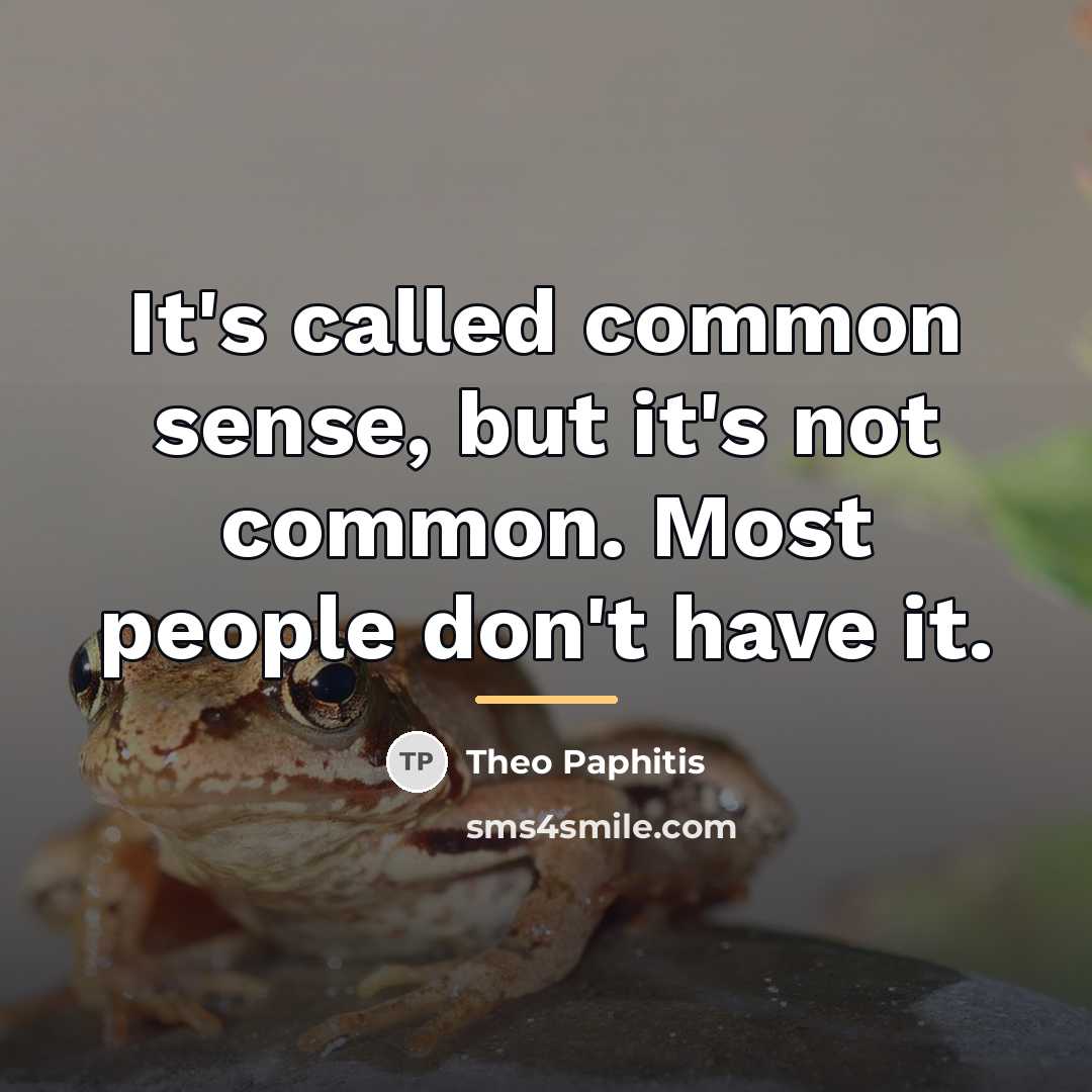“It's called common sense, but it's not common. Most people…” quote by Theo Paphitis