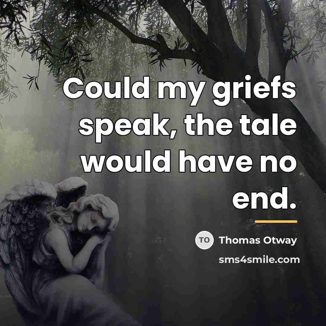 “Could my griefs speak, the tale would have no end.…” quote by Thomas Otway