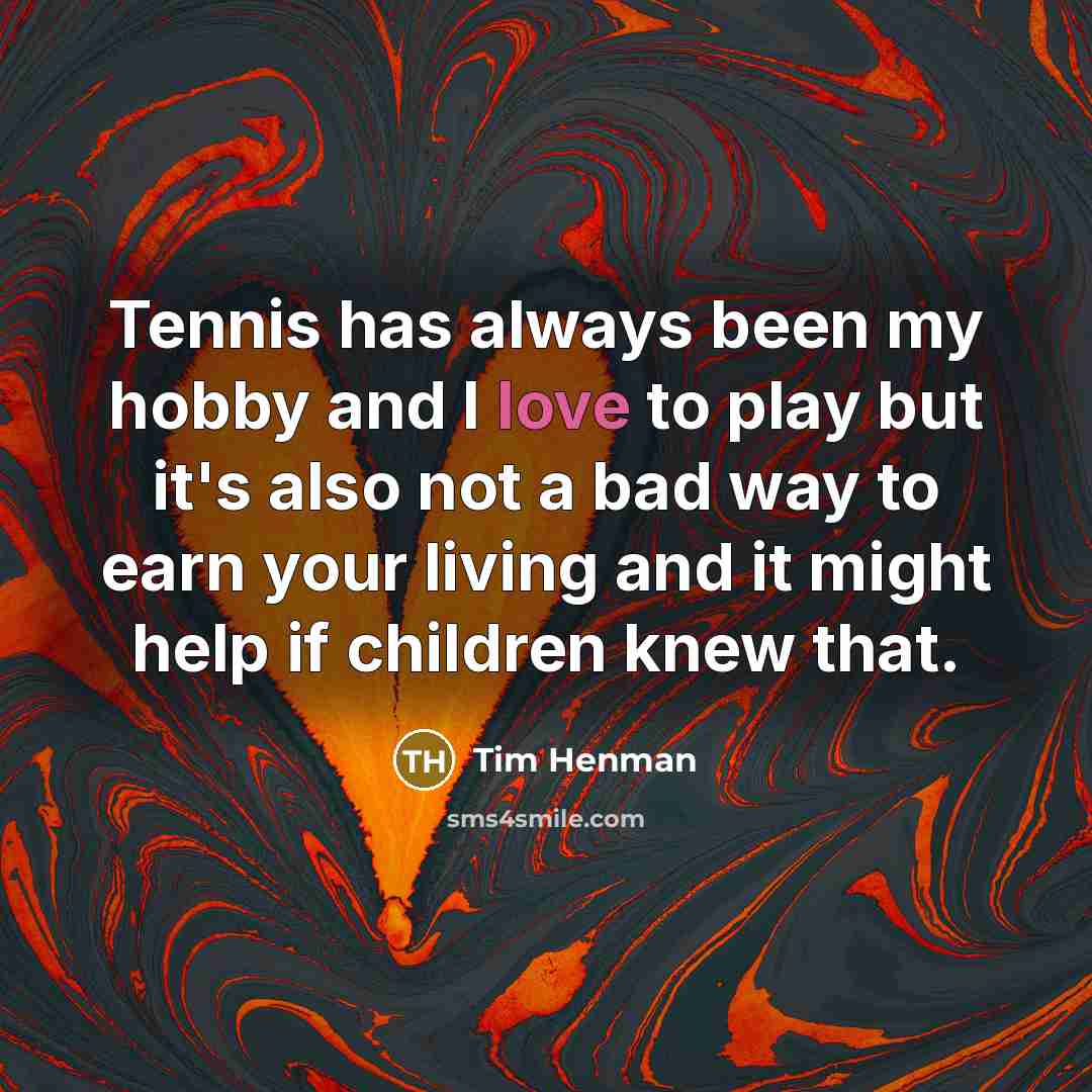 “Tennis has always been my hobby and I love to…” quote by Tim Henman