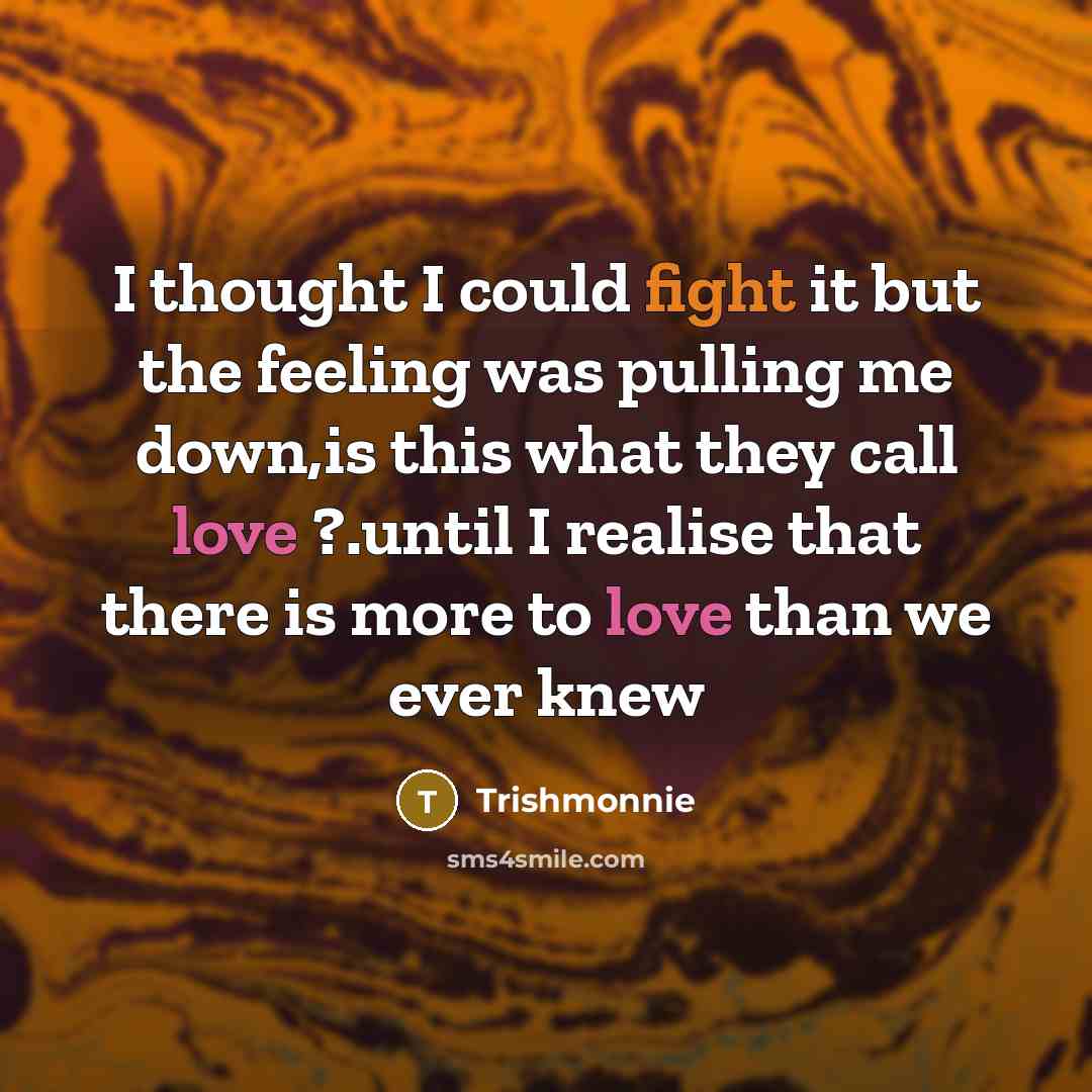 “I thought I could fight it but the feeling was…” quote by Trishmonnie