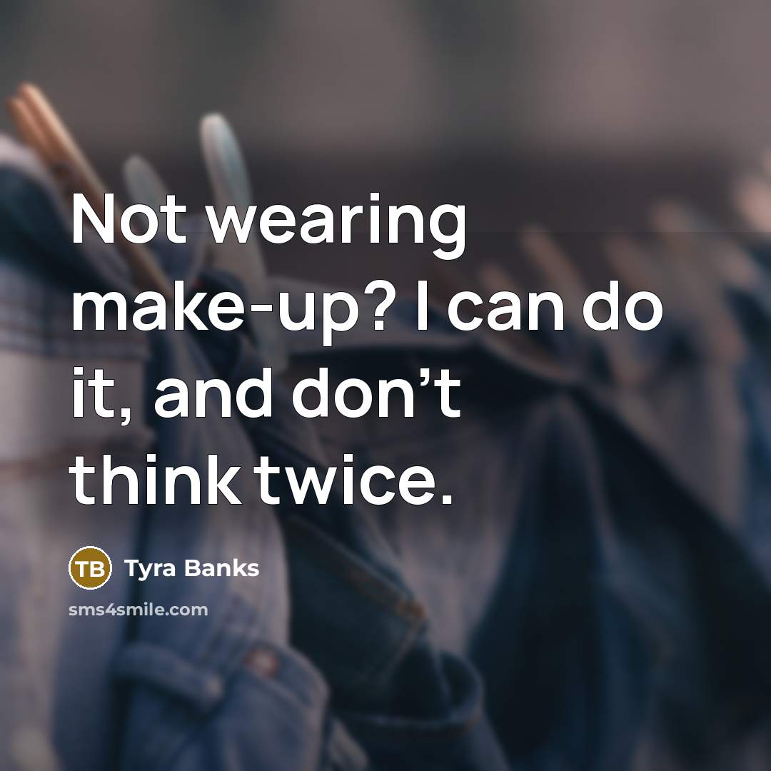 “Not wearing make-up? I can do it, and don't think…” quote by Tyra Banks