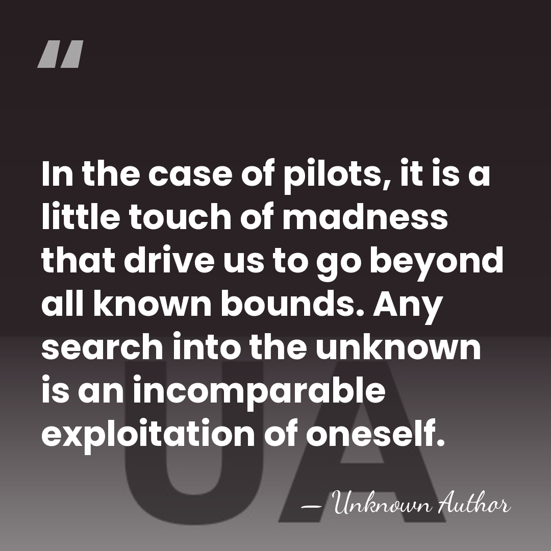 In the case of pilots, it is a little touch of madness&hellip; - Unknown Author