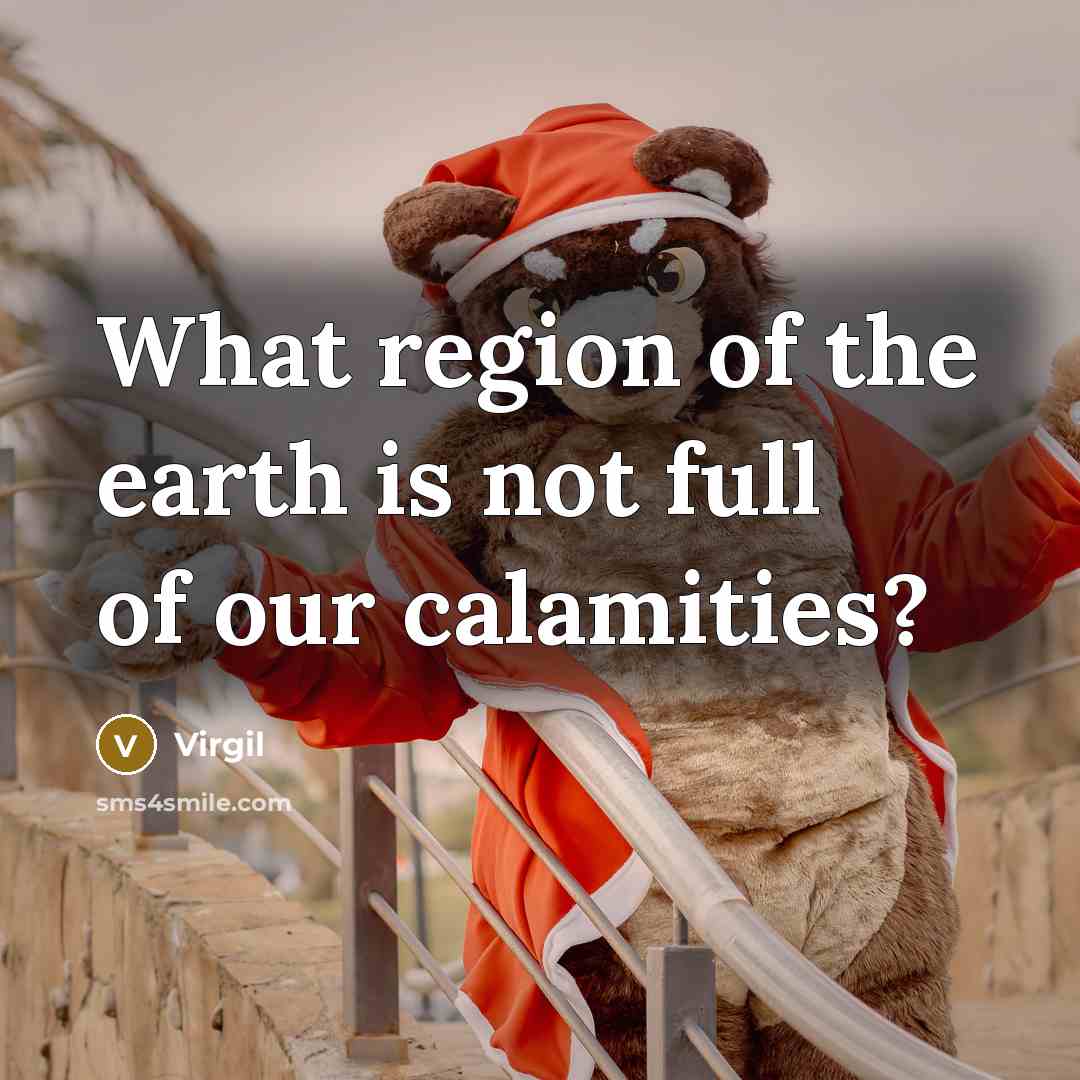 “What region of the earth is not full of our…” quote by Virgil