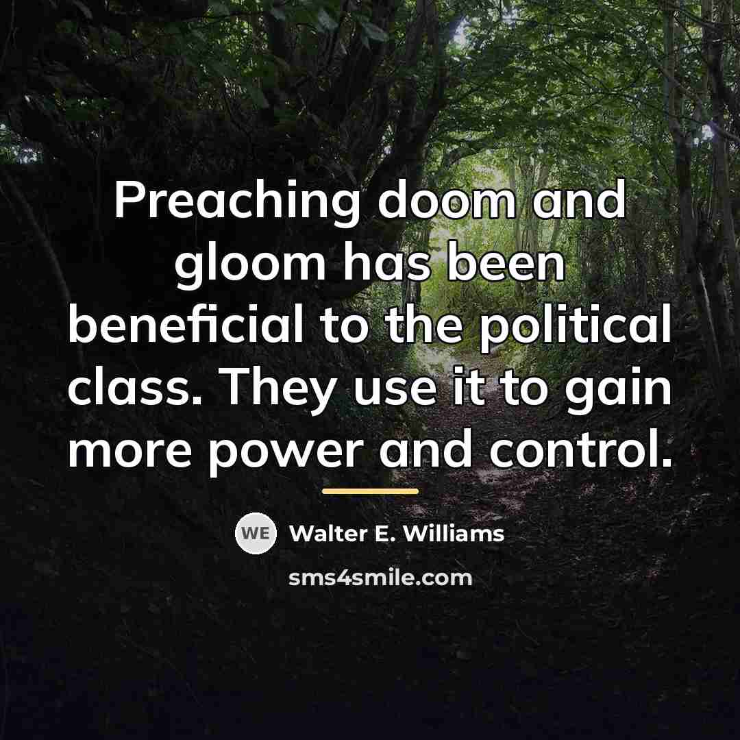 “Preaching doom and gloom has been beneficial to the political…” quote by Walter E. Williams