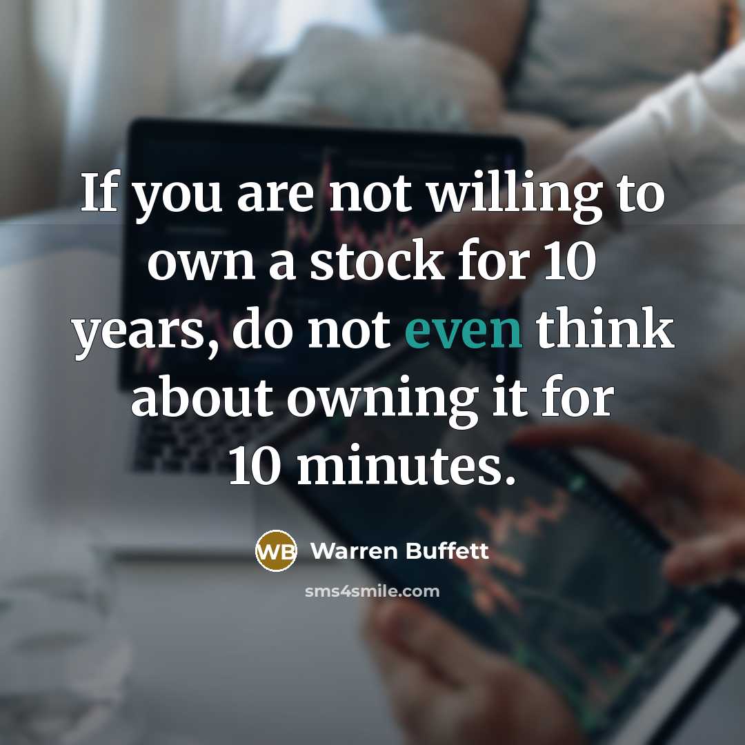 “If you are not willing to own a stock for…” quote by Warren Buffett