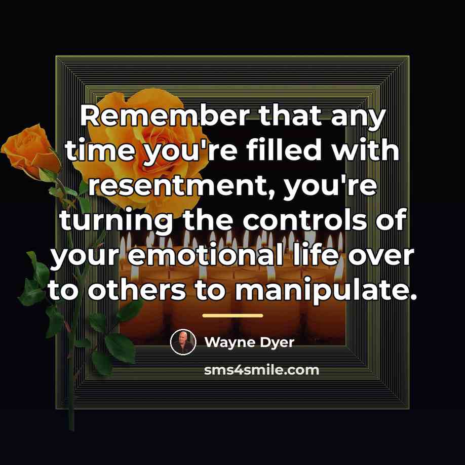 “Remember that any time you're filled with resentment, you're turning…” quote by Wayne Dyer