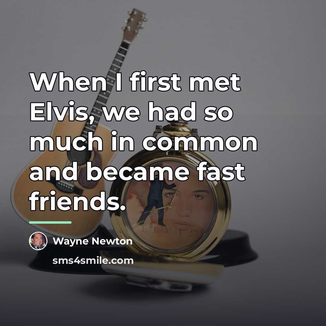 “When I first met Elvis, we had so much in…” quote by Wayne Newton