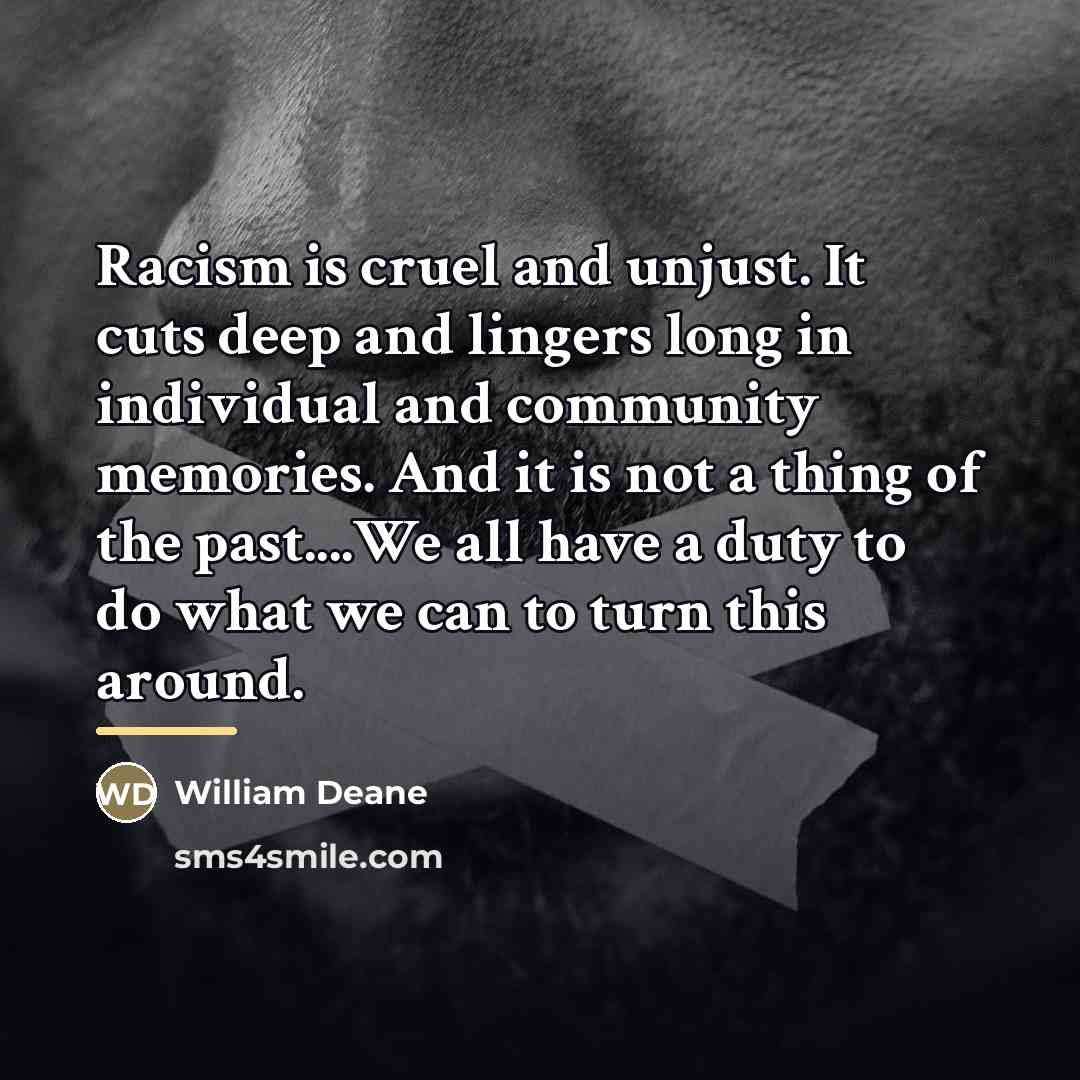 “Racism is cruel and unjust. It cuts deep and lingers…” quote by William Deane