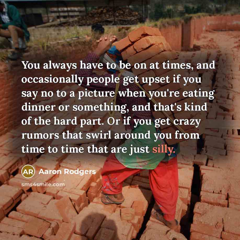 “You always have to be on at times, and occasionally…” quote by Aaron Rodgers