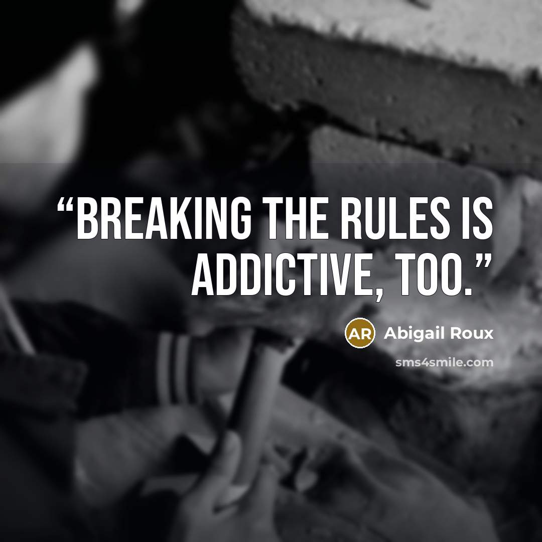 “Breaking the rules is addictive, too.” quote by Abigail Roux