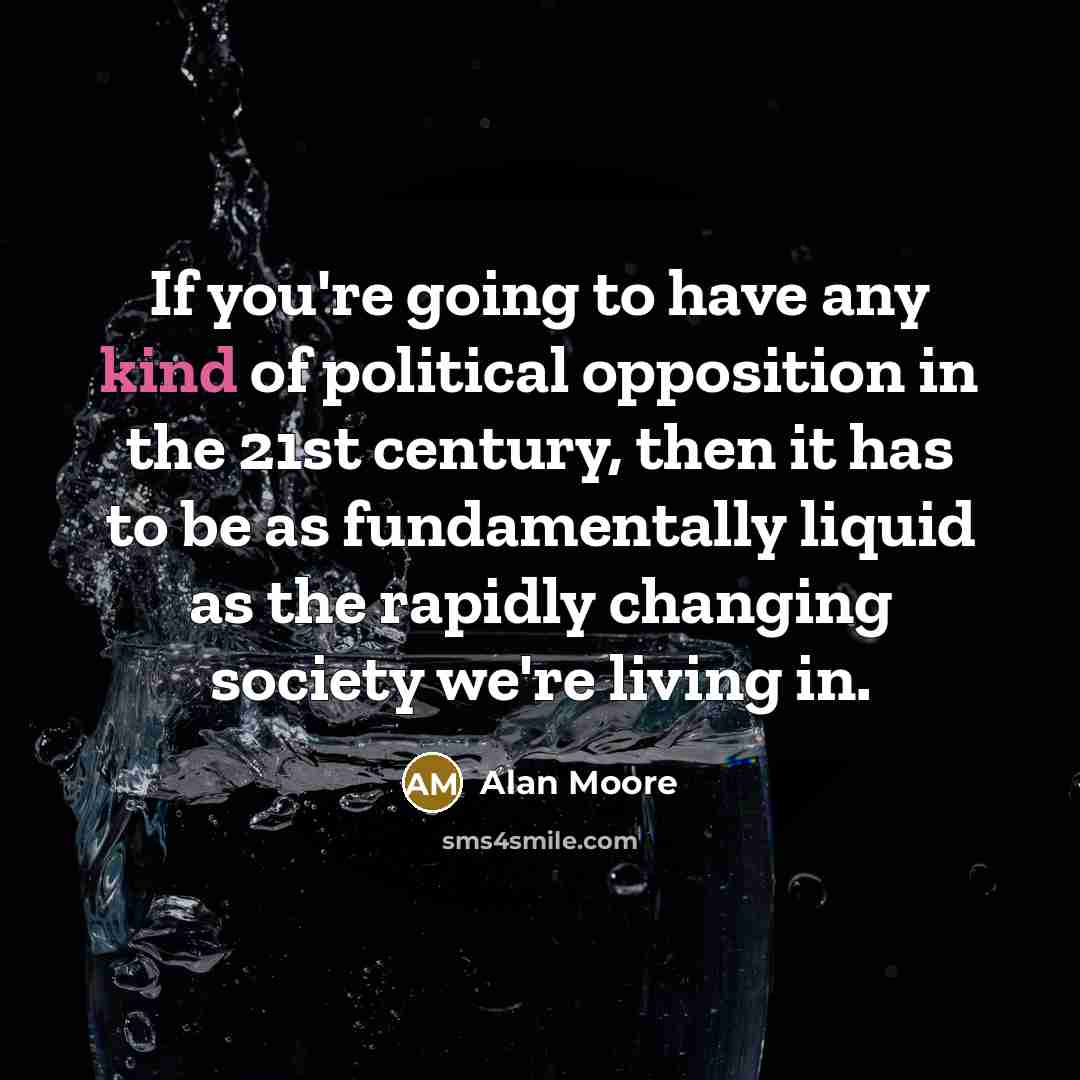“If you're going to have any kind of political opposition…” quote by Alan Moore