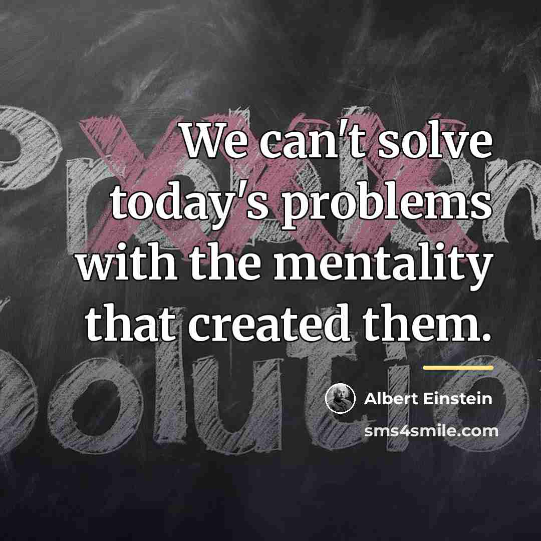 “We can't solve today's problems with the mentality that created…” quote by Albert Einstein