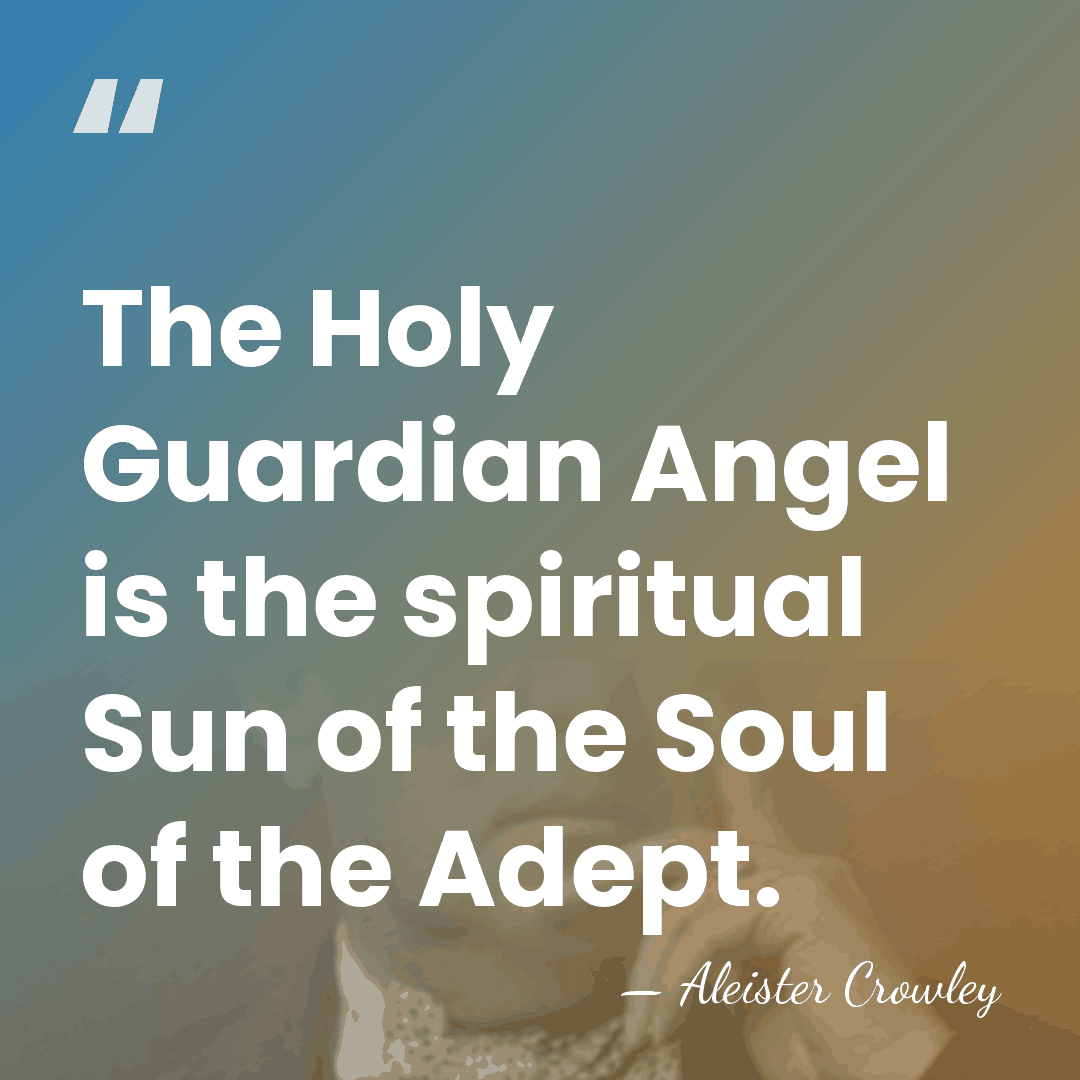 The Holy Guardian Angel is the spiritual Sun of the Soul of&hellip; - Aleister Crowley