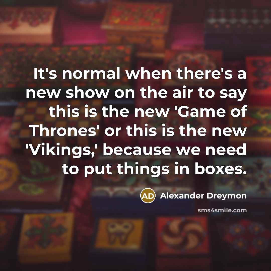 “It's normal when there's a new show on the air…” quote by Alexander Dreymon