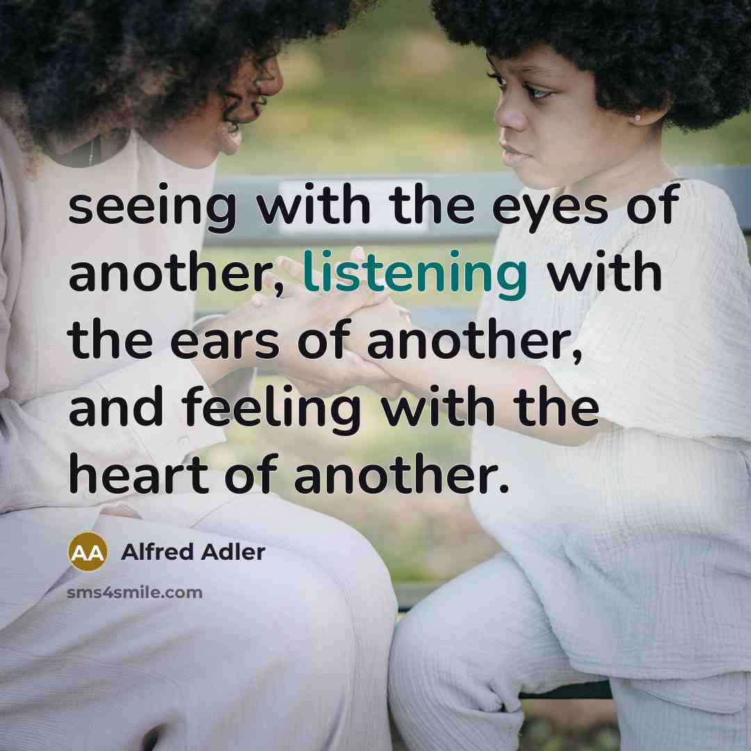 “seeing with the eyes of another, listening with the ears…” quote by Alfred Adler