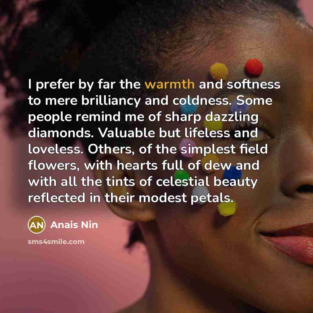“I prefer by far the warmth and softness to mere…” quote by Anais Nin