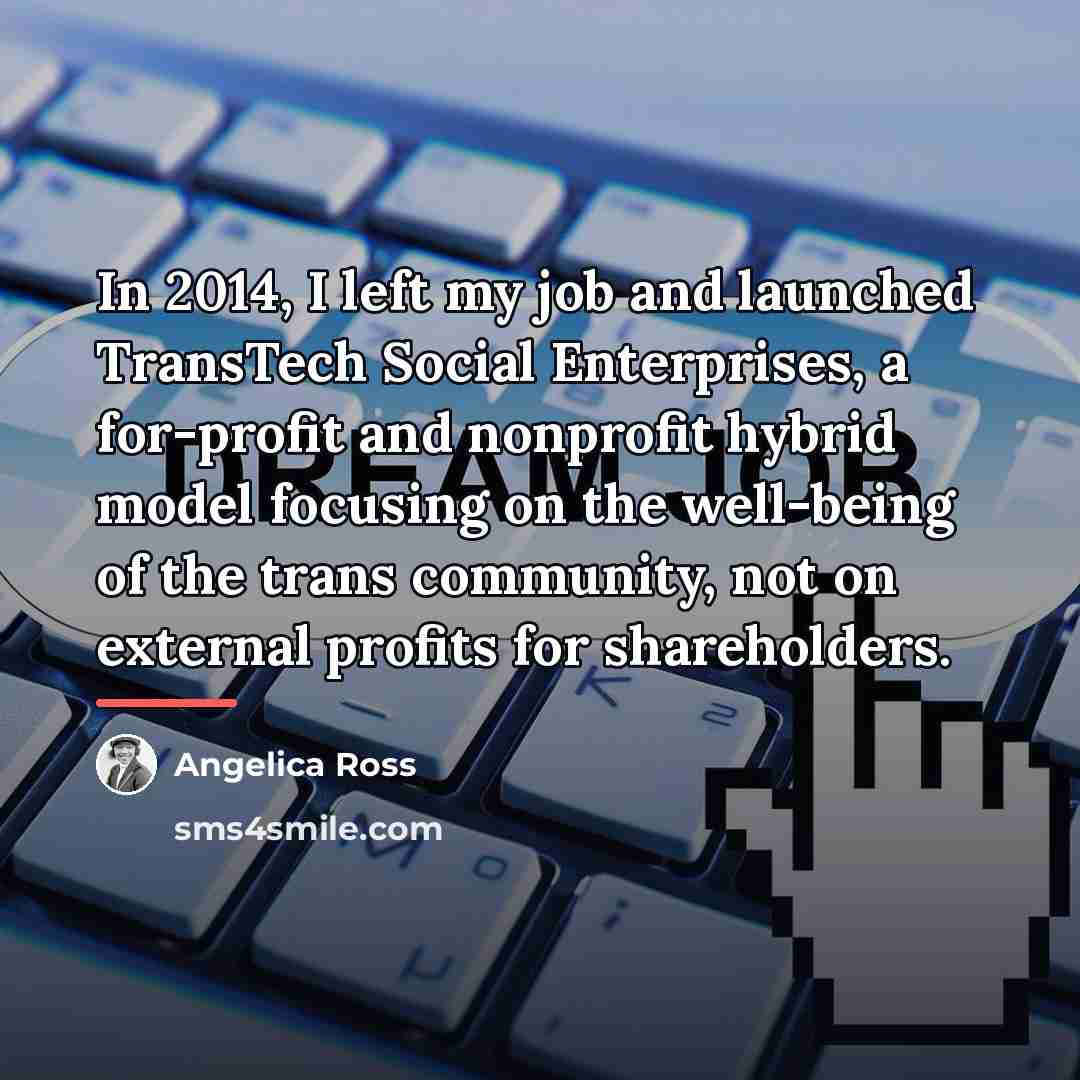 “In 2014, I left my job and launched TransTech Social…” quote by Angelica Ross