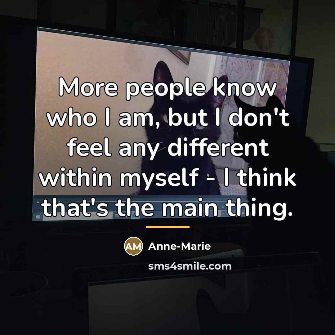 “More people know who I am, but I don't feel…” quote by Anne-Marie