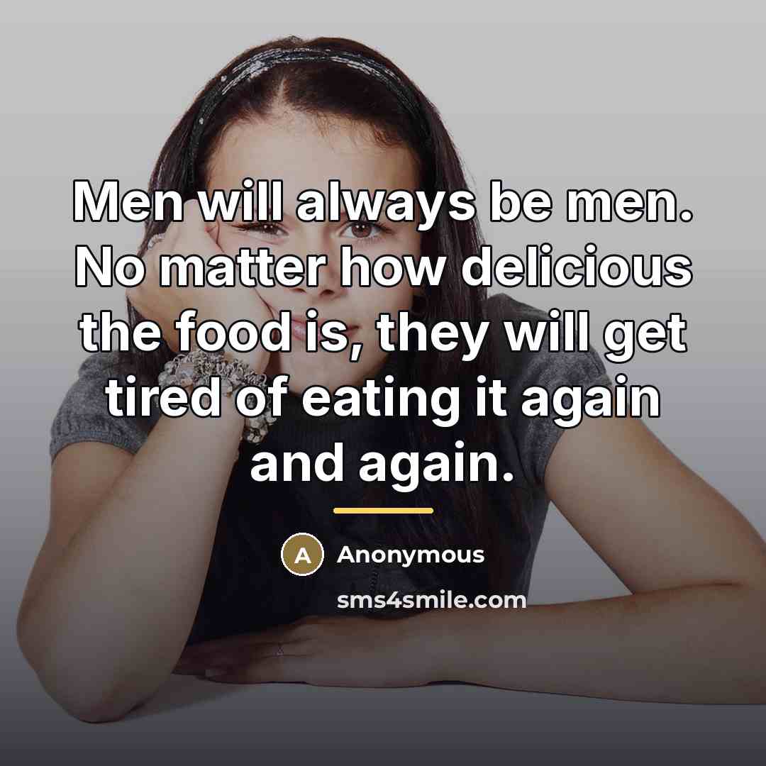 “Men will always be men. No matter how delicious the…” quote by Anonymous