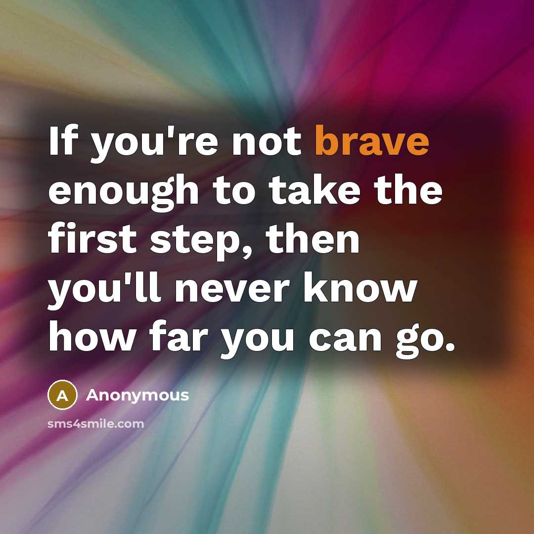 “If you're not brave enough to take the first step,…” quote by Anonymous