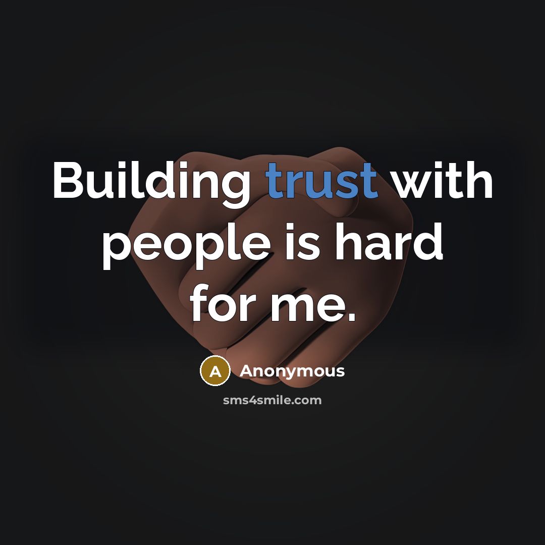 “Building trust with people is hard for me.…” quote by Anonymous