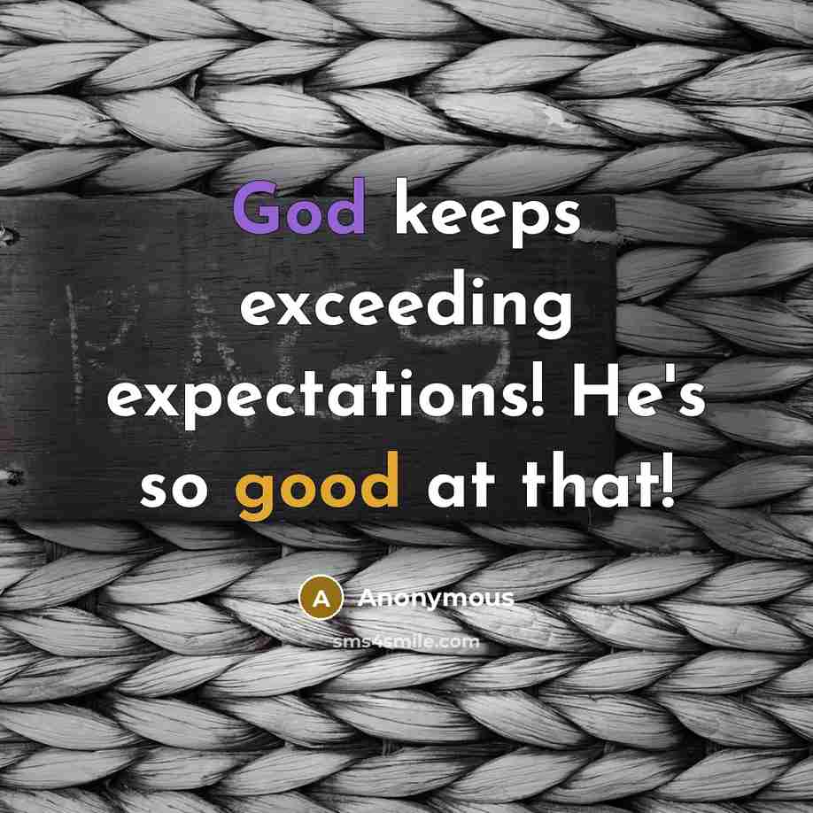 “God keeps exceeding expectations! He's so good at that!” quote by Anonymous