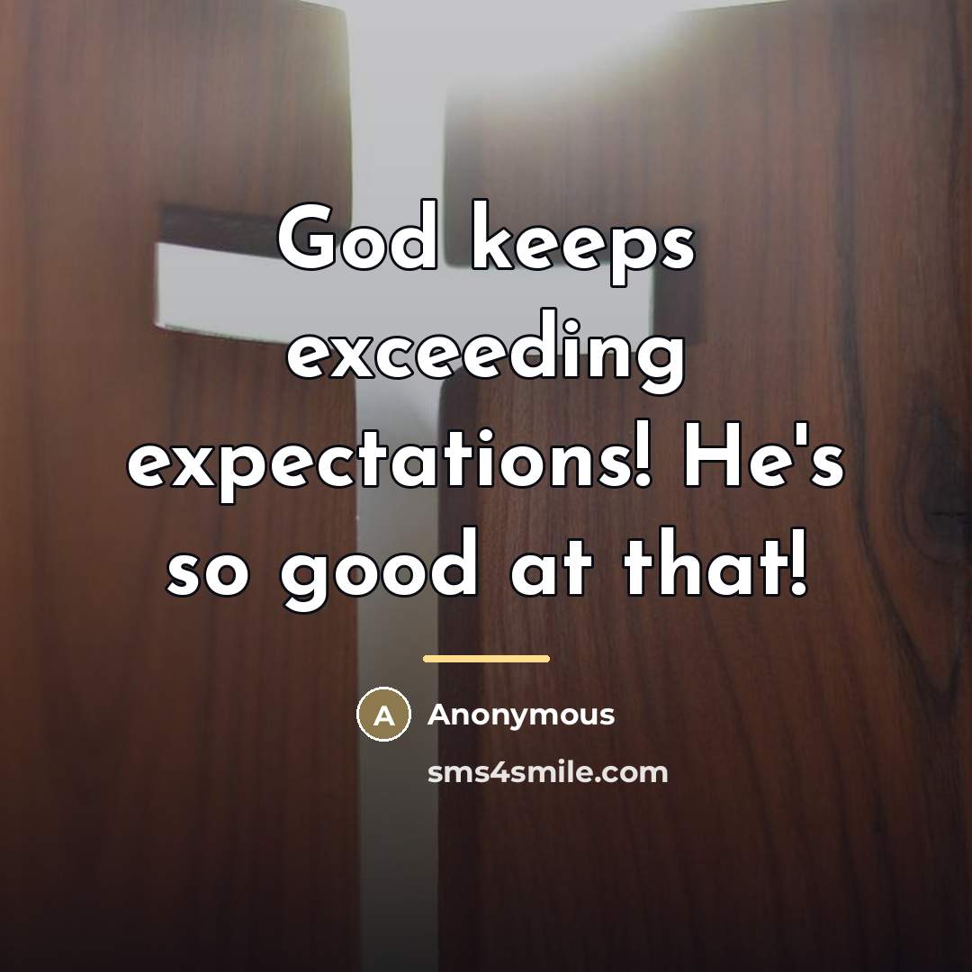 “God keeps exceeding expectations! He's so good at that!…” quote by Anonymous