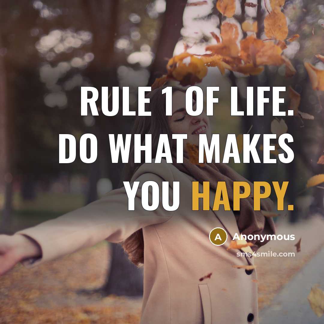 “Rule 1 of life. Do what makes YOU happy.” quote by Anonymous