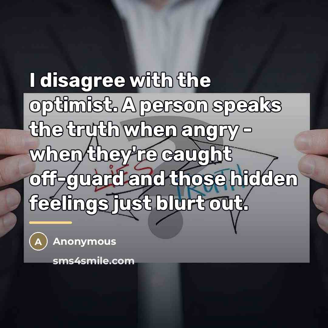 “I disagree with the optimist. A person speaks the truth…” quote by Anonymous