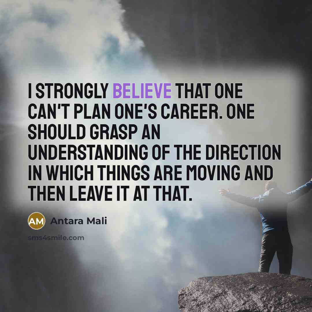 “I strongly believe that one can't plan one's career. One…” quote by Antara Mali