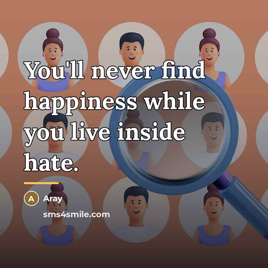 “You'll never find happiness while you live inside hate.…” quote by Aray