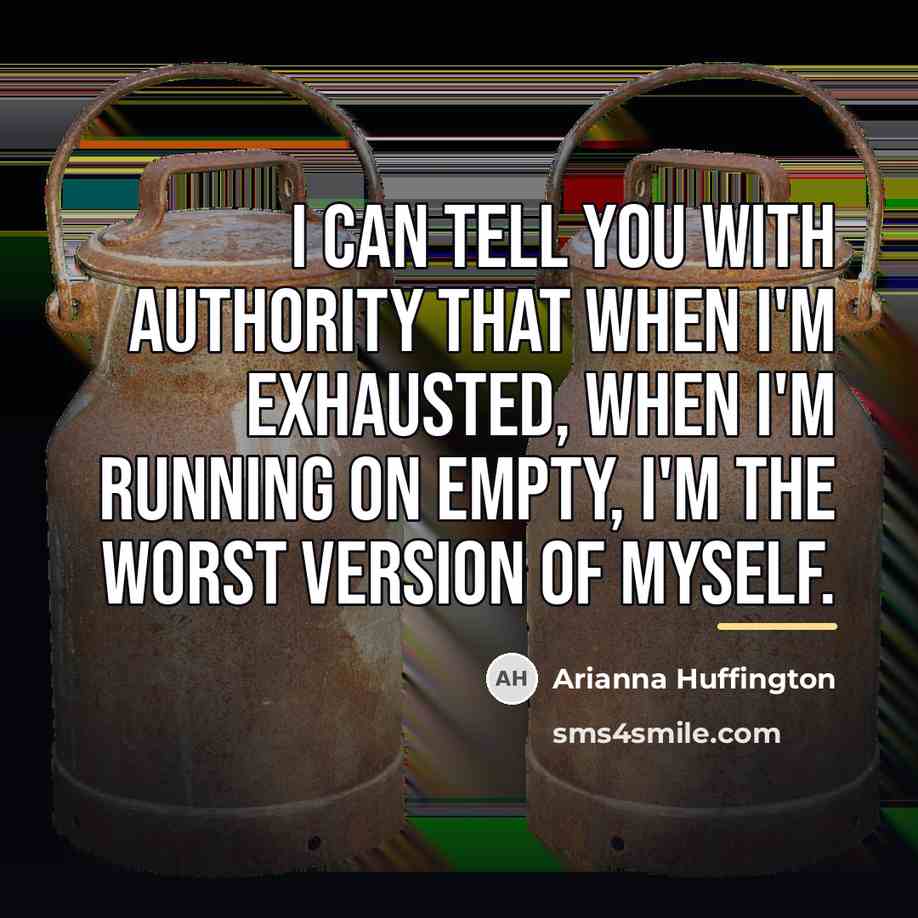 “I can tell you with authority that when I'm exhausted,…” quote by Arianna Huffington