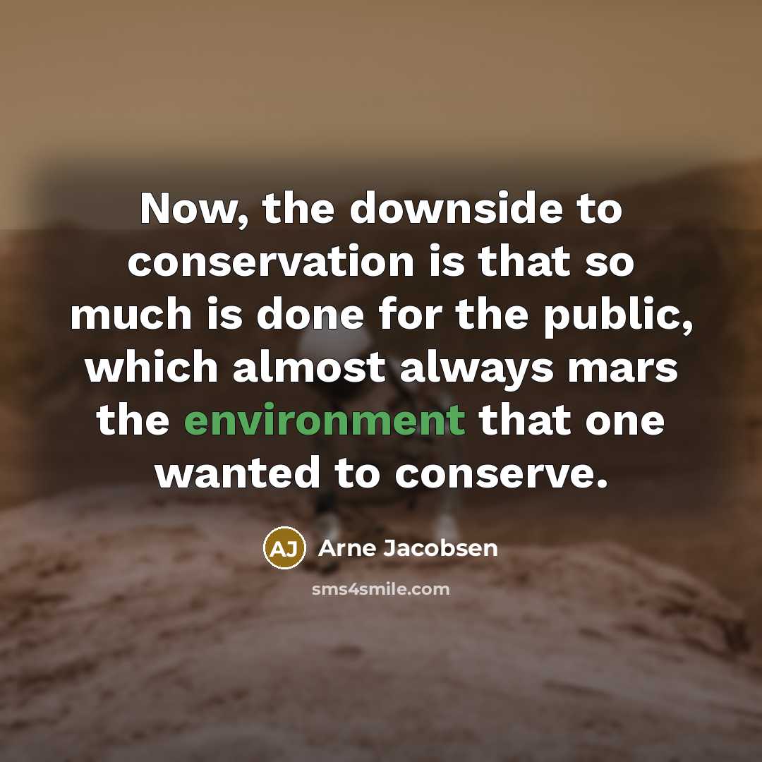 “Now, the downside to conservation is that so much is…” quote by Arne Jacobsen