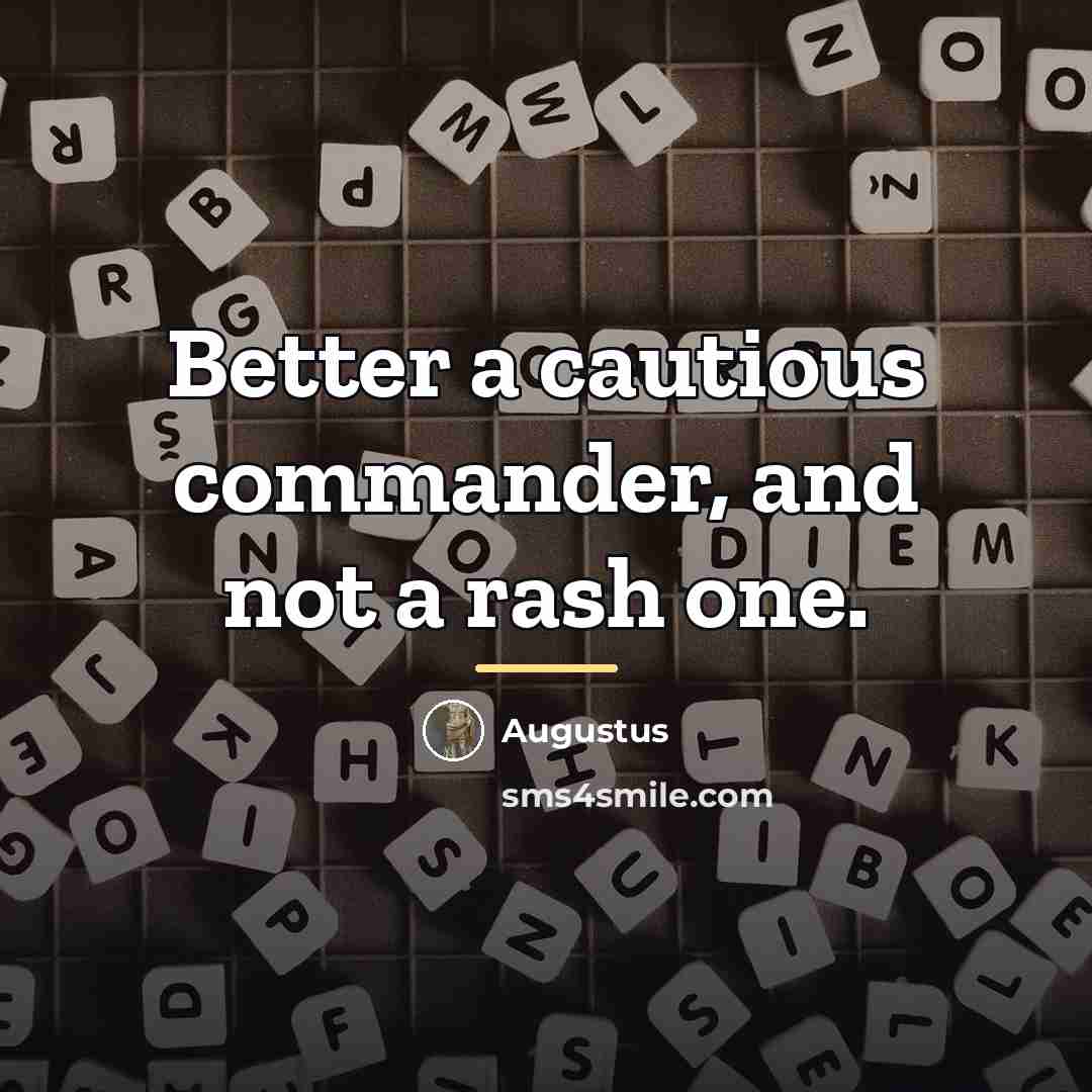 “Better a cautious commander, and not a rash one.…” quote by Augustus