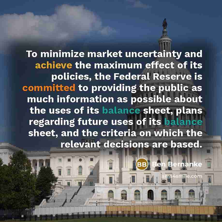 “To minimize market uncertainty and achieve the maximum effect of…” quote by Ben Bernanke