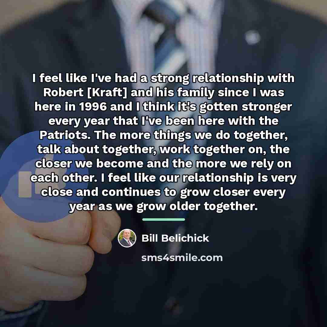 “I feel like I've had a strong relationship with Robert…” quote by Bill Belichick