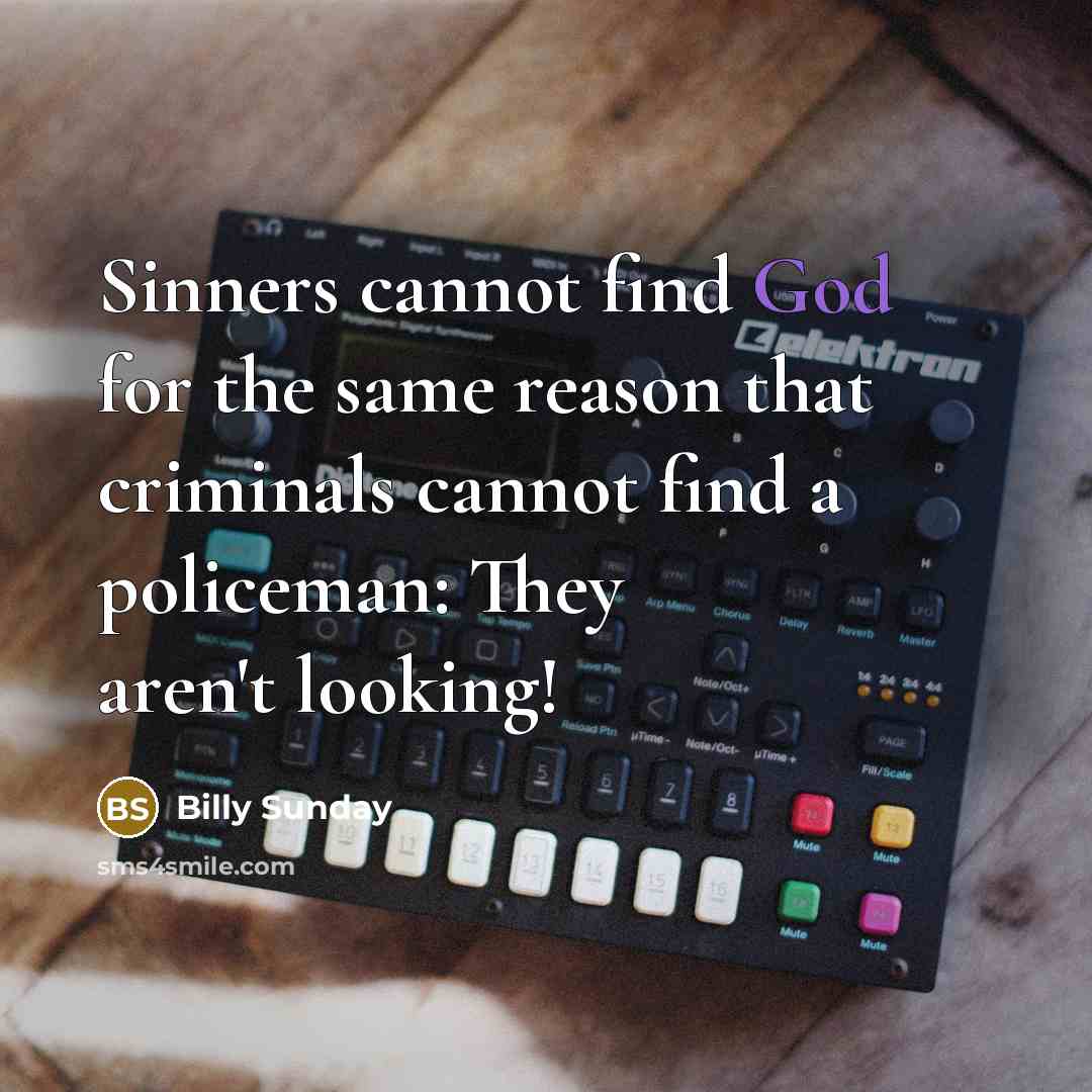 “Sinners cannot find God for the same reason that criminals…” quote by Billy Sunday